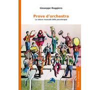 Prove d'orchestra. La natura musicale della psicoterapia - Ruggiero Giuseppe