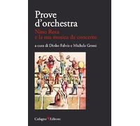 Libri Prove D'orchestra. Nino Rota E La Sua Musica Da Concerto