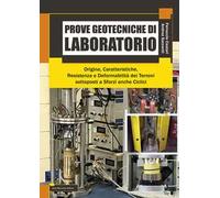 Prove getotecniche di laboratorio. Origine, caratteristiche, resistenza, deformabilità dei terreni sottoposti a sforzi anche ciclici