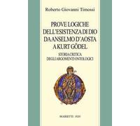 Prove logiche dell'esistenza di Dio da Anselmo d'Aosta a Kurt Gödel. Storia critica degli argomenti ontologici