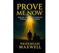 Prove Me Now - The Joy and Obligation of Tithes and Offerings