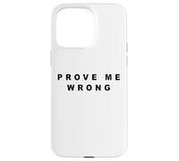 PROVE ME WRONG - Minimal Black Text Design (White) Custodia per iPhone 15 Pro Max