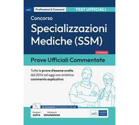 Prove ufficiali commentate. Concorso per specializzazioni mediche SSM. Raccolta di quesiti ufficiali SSM dal 2014 al 2022 con sintetico commento esplicativo. Con espansione online. Con software d...