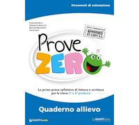 Prove Zero. Quaderno allievo. Strumenti di valutazione. Le prime prove collettive di lettura e scrittura per le classi 1° e 2° primaria (Italiano)
