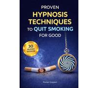 PROVEN HYPNOSIS TECHNIQUES TO QUIT SMOKING FOR GOOD: A STEP-BY-STEP GUIDE WITH 30 AUDIO SESSIONS AND RELAPSE-PROOF STRATEGIES DESIGNED FOR LIFELONG SMOKERS READY FOR CHANGE