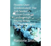 Proven Over Credentialed: The Job Seeker’s Action Guide to Landing High-Paying Roles Through Verified Skills