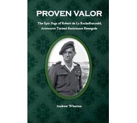 PROVEN VALOR The Epic Saga of Robert de La Rochefoucauld, Aristocrat Turned Resistance Renegade