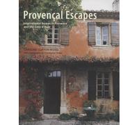 Provencal Escapes: Inspirational Homes in Provence and the Cote D'azur