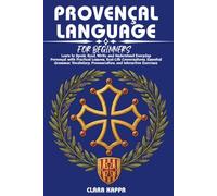 PROVENÇAL LANGUAGE FOR BEGINNERS: Learn to Speak, Read, Write, and Understand Everyday Provençal with Practical Lessons, Real-Life Conversations, ... Pronunciation, and Interactive Exercises