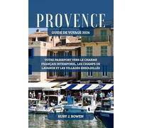 PROVENCE GUIDE DE VOYAGE 2026: VOTRE PASSEPORT VERS LE CHARME FRANÇAIS INTEMPOREL, LES CHAMPS DE LAVANDE ET LES VILLAGES ENSOLEILLÉS