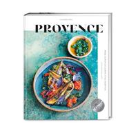 Provence: Reise durch die Sonne in 100 Rezepten