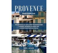 PROVENCE REISEFÜHRER 2026: IHR REISEPASS ZU ZEITLOSEM FRANZÖSISCHEN CHARME, LAVENDELFELDERN UND SONNENVERWÖHNTEM DÖRFER
