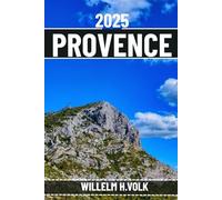 PROVENCE REISEFÜHRER: Entdecken Sie die wichtigsten Sehenswürdigkeiten, versteckten Schätze, Outdoor-Aktivitäten, Kultur und lokalen Geheimnisse der Provence für abenteuerlustige Solo-Entdecker