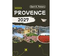 PROVENCE REISEFÜHRER: Entdecken Sie Provence wie ein Einheimischer: Authentische Tipps, Top Sehenswürdigkeiten und Tagesausflüge