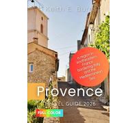 Provence Travel Guide 2026: A Region in Southeastern France Bordering Italy and The Mediterranean Sea