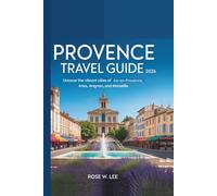 Provence Travel Guide 2026: Uncover the Vibrant Cities of Aix-en-Provence, Arles, Avignon, and Marseille
