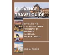 Provence Travel Guide 2026: Unveiling the Soul of the Southern France(Aix-en-Provence, Marseille, Avignon, Arles)