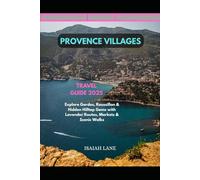 PROVENCE VILLAGES TRAVEL GUIDE 2025: EXPLORE GORDES, ROUSSILLON & HIDDEN HILLTOP GEMS WITH LAVENDER ROUTES, MARKETS & SCENIC WALKS