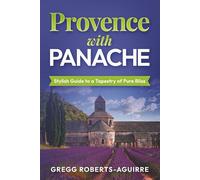 Provence with Panache: Stylish Guide to a Tapestry of Pure Bliss