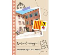 Provenza-Alpi-Costa Azzurra Diario di viaggio: Un divertente pianificatore di viaggio per documentare il tuo viaggio in Francia per coppie, uomini e donne con suggerimenti e liste di controllo.