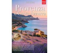 PROVENZA E COSTA AZZURRA - LA GUIDA DEFINITIVA: Segreti, Borghi Storici, Lavanda, Mare, Vini e Strategie per Vivere il Sud della Francia al Meglio, che tu sia Principiante o meno. +eBook & MOLTI EXTRA