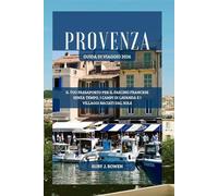 PROVENZA GUIDA DI VIAGGIO 2026: IL TUO PASSAPORTO PER IL FASCINO FRANCESE SENZA TEMPO, I CAMPI DI LAVANDA E I VILLAGGI BACIATI DAL SOLE