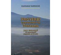 Proverbi conosciuti in Toscana. 7400 messaggi di esperienza, saggezza ed ironia
