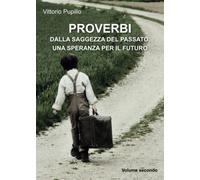 Proverbi dalla saggezza del passato, una speranza per il futuro Vol.2