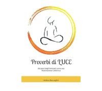 Proverbi di LUCE: dai passi degli Antenati verso una Illuminazione Collettiva