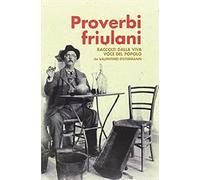 Proverbi friulani raccolti dalla viva voce del popolo - [De Bastiani Editore]