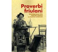Proverbi friulani raccolti dalla viva voce del popolo - [De Bastiani Editore]
