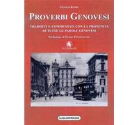 Proverbi genovesi tradotti e commentati con la pronuncia di tutte le parole genovesi