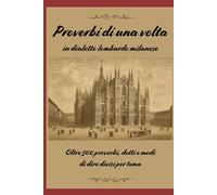 Proverbi in dialetto lombardo milanese: Espressioni, modi di dire ed espressioni popolari in dialetto milanese lombardo brianzolo