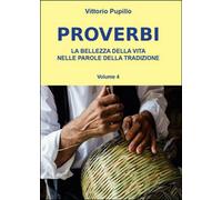 Proverbi. La bellezza della vita nelle parole della tradizione, Vittorio Pupillo