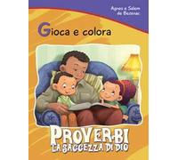 Proverbi. La saggezza di Dio. Gioca e colora