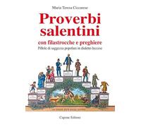 Proverbi salentini con filastrocche e preghiere. Pillole di saggezza popol...