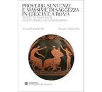 Proverbi, sentenze e massime di saggezza in Grecia e a Roma. Tutte le raccolte da Pitagora all'Umanesimo. Con testi greci e latini a fronte