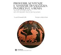 PROVERBI, SENTENZE E MASSIME DI SAGGEZZA IN GRECIA E A ROMA. TUTTE LE RACCOLTE D