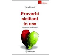 Proverbi siciliani in uso. Tradotti e interpretati