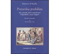 Proverbia prohibita. 584 antichi detti napoletani irripetibili e assai volgari