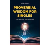 Proverbial Wisdom for Singles: 31-Day Devotional Through Proverbs