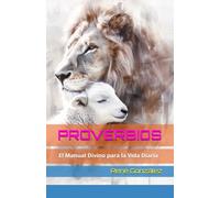 Proverbios: El Manual Divino para la Vida Diaria