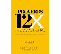 Proverbs 12X - The Devotional: A 125-Day Journey through 12 Major Themes, to Unlock God’s Wisdom for Self, Wealth, and Relationships