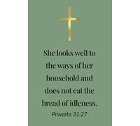 Proverbs 31:27 - She Looks Well to the Ways of Her Household Christian Notebook - Lined Journal for Mothers, Women of Faith and Daughters of God: 120 Lined Blank Pages at 6 x 9 Inches