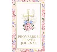 Proverbs 31 prayer journal: A Christian Devotional & Scripture Writing Journal - Guided Bible Verses, Reflections, and Prayers for Daily Faith