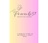 Proverbs 31: Womens Reflective Journal: A Womans Guide To Becoming A Godly Wife