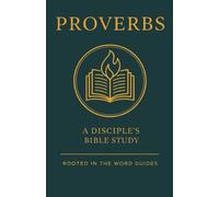 Proverbs: A Disciple's Bible Study (Rooted In The Word Guides)