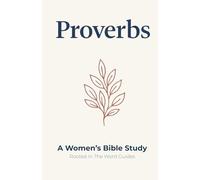 Proverbs: A Women's Bible Study (Rooted In The Word Guides): Living Wisely in Every Season of Life