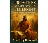 Proverbs And Solomon’s Blueprint: Ancient Wisdom for Today’s Evangelical