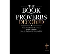 Proverbs Decoded: A Sentence-by-Sentence Breakdown in Modern Language - A Modern Bible Study Guide for the King James Version